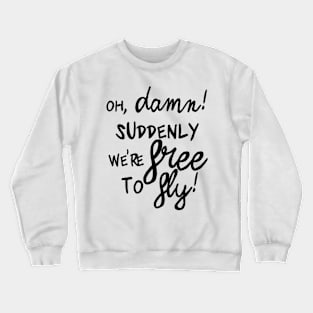 free to fly! Crewneck Sweatshirt